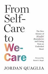 From Self-Care to We-Care : The New Science of Mindful Boundaries and Caring from an Undivided Heart