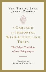 A Garland of Immortal Wish-Fulfilling Trees : The Palyul Tradition of the Nyingmapas