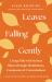 Leaves Falling Gently : Living Fully with Serious Illness Through Mindfulness, Compassion, and Connectedness