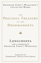 The Precious Treasury of the Dharmadhatu : Khangsar Tenpai Wangchuks Collected Works