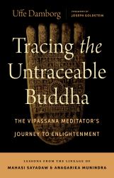 Tracing the Untraceable Buddha : The Vipassana Meditator's Journey to Enlightenment