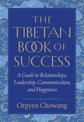 The Tibetan Book of Success : A Guide to Relationships, Leadership, Communication, and Happiness