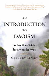 An Introduction to Daoism : A Practice Guide for Living the Way