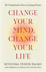 Change Your Mind, Change Your Life : The Transformative Power of Lojong Practice