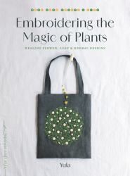 Embroidering the Magic of Plants : Healing Flower, Leaf, and Herbal Designs