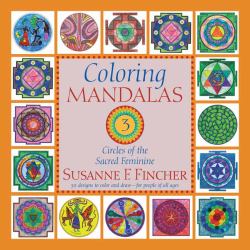 Coloring Mandalas 3 : Circles of the Sacred Feminine