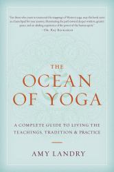 The Ocean of Yoga : A Complete Guide to Living the Teachings, Tradition, and Practice