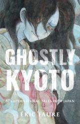 Ghostly Kyoto : 87 Supernatural Tales from Japan