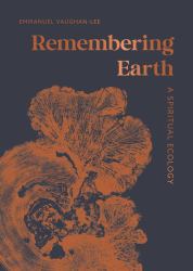 Remembering Earth : A Spiritual Ecology