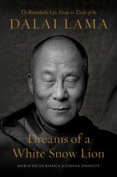 Dreams of a White Snow Lion : The Remarkable Life, Vision, and Deeds of the Dalai Lama