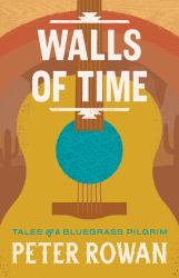 Walls of Time : Tales of a Bluegrass Pilgrim