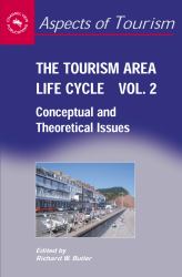 The Tourism Area Life Cycle, Vol. 2 Vol. 2 : Conceptual and Theoretical Issues