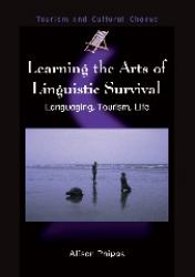Learning the Arts of Linguistic Survival : Languaging, Tourism, Life