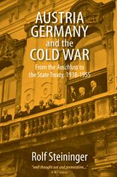Austria, Germany, and the Cold War : From the Anschluss to the State Treaty, 1938-1955