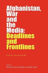 Afghanistan, War and the Media : Deadlines and Frontlines