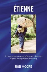 Étienne : A French Artist's Journey of Discovery, Love and Tragedy During Japan's Awakening