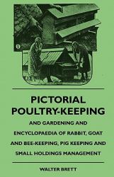 Pictorial Poultry-Keeping and Gardening and Encyclopaedia of Rabbit, Goat and Bee-Keeping, Pig Keeping and Small Holdings Management