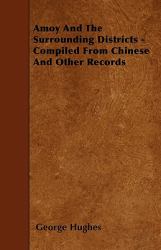Amoy and the Surrounding Districts - Compiled from Chinese and Other Records