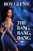 The Bang, Bang, Bang