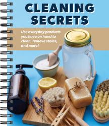 Cleaning Secrets : Use Everyday Products You Have on Hand to Clean, Remove Stains, and More!