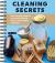 Cleaning Secrets : Use Everyday Products You Have on Hand to Clean, Remove Stains, and More!