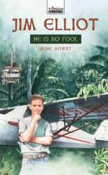 Jim Elliot : He Is No Fool