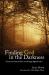 Finding God in the Darkness : Twelve Accounts of God's Care Through Difficult Times