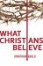 What Christians Believe What Christians Believe