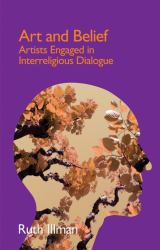Art and Belief : Artists Engaged in Interreligious Dialogue