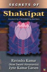 Secrets of Shaktipat : Awakening of Kundalini by the Guru