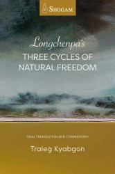Longchenpa's Three Cycles of Natural Freedom : Oral Translation and Commentary