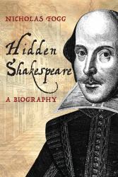 Hidden Shakespeare : A Biography