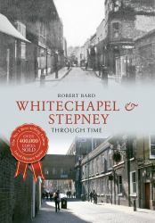 Whitechapel and Stepney Through Time
