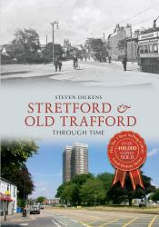 Stretford and Old Trafford Through Time