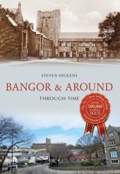 Bangor and Around Through Time