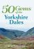 50 Gems of the Yorkshire Dales : The History and Heritage of the Most Iconic Places