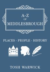 A-Z of Middlesbrough : Places-People-History