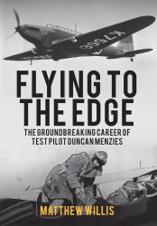 Flying to the Edge : The Groundbreaking Career of Test Pilot Duncan Menzies