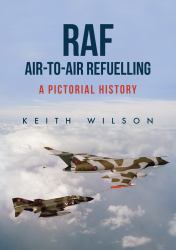 RAF Air-To-Air Refuelling : A Pictorial History