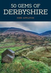 50 Gems of Derbyshire : The History and Heritage of the Most Iconic Places