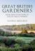 Great British Gardeners : From the Early Plantsmen to Chelsea Medal Winners Great British Gardeners : From the Early Plantsmen to Chelsea Medal Winners