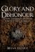 Glory and Dishonour : Victoria Cross Heroes Whose Lives Ended in Tragedy or Disgrace
