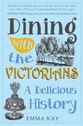 Dining with the Victorians : A Delicious History