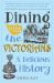 Dining with the Victorians : A Delicious History