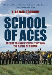 School of Aces : The RAF Training School That Won the Battle of Britain