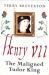 Henry VII : The Maligned Tudor King
