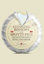 Stinking Bishops and Spotty Pigs : Gloucestershire's Food and Drink