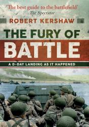The Fury of Battle : D-Day As It Happened, Hour by Hour