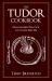 The Tudor Cookbook : From Gilded Peacock to Calves' Feet Pie
