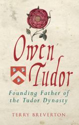 Owen Tudor : Founding Father of the Tudor Dynasty